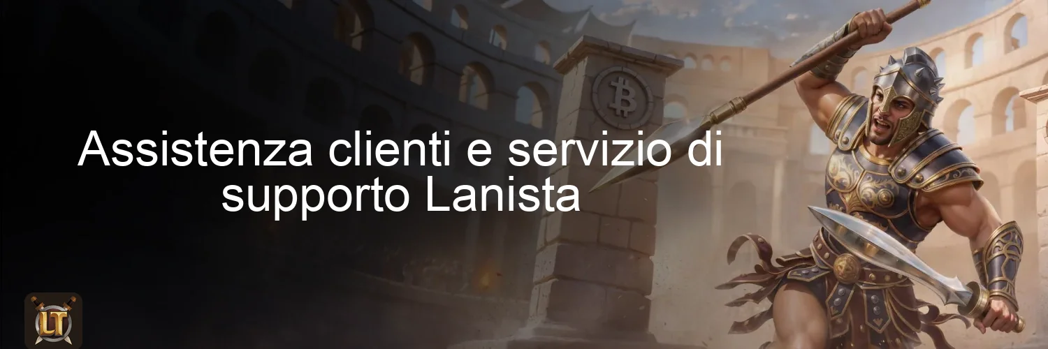 Assistenza clienti e servizio di supporto Lanista Assistenza clienti e servizio di supporto Lanista
